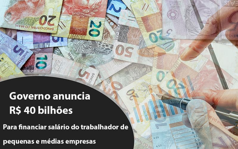 Governo Anuncia R$ 40 Bi Para Financiar Salário Do Trabalhador De Pequenas E Médias Empresas - Contabilidade em São Paulo | ECONSA Contabilidade e Gestão Empresarial