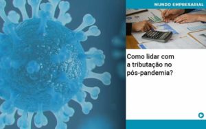 Como Lidar Com A Tributacao No Pos Pandemia - Contabilidade na Zona Leste - SP | Peluso & Associados