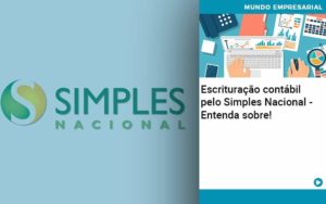 Escrituracao Contabil Pelo Simples Nacional Entenda Sobre Abrir Empresa Simples - Contabilidade na Zona Leste - SP | Peluso & Associados